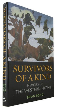 Item #171116 SURVIVOR OF A KIND: Memoirs of the Western Front. Brian Bond