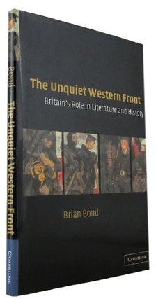 Item #171117 THE UNQUIET WESTERN FRONT: Britain's Role in Literature and History. Brian Bond