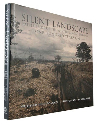 Item #171118 SILENT LANDSCAPE: battlefields of the Western front - one hundred years on. Simon...