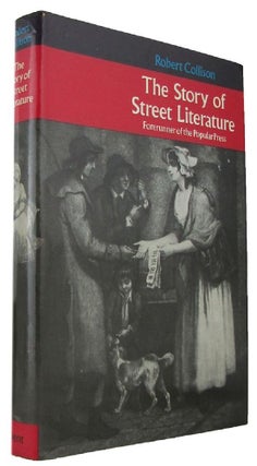 Item #171119 THE STORY OF STREET LITERATURE: Forerunner of the Popular Press. Robert Collison