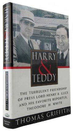 Item #171134 HARRY AND TEDDY: The Turbulent Friendship of Press Lord Henry R. Luce and His...