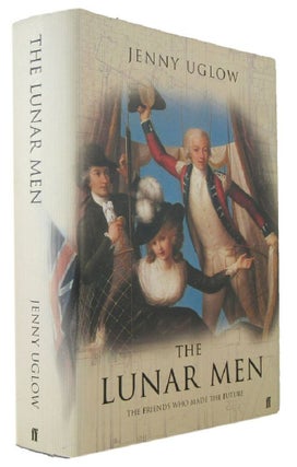 Item #171141 THE LUNAR MEN: The Friends who made the Future 1830-1810. Jenny Uglow