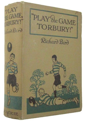 Item #171185 PLAY THE GAME, TORBURY! Richard Bird, William Barradale-Smith, Pseudonym