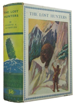 Item #171220 THE LOST HUNTERS: a story of wild man and great beasts. Joseph A. Altsheler