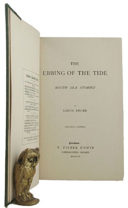 Item #171222 THE EBBING OF THE TIDE: South Sea stories. Louis Becke