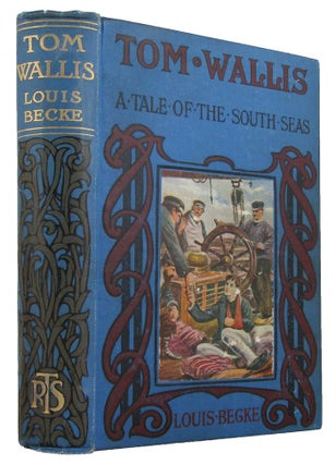 Item #171223 TOM WALLIS: a tale of the South Seas. Louis Becke