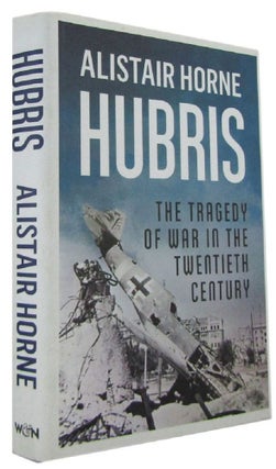 Item #171230 HUBRIS: The Tragedy of War in the Twentieth Century. Alistair Horne
