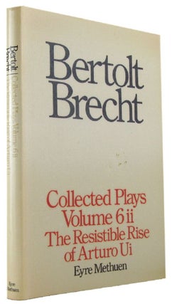 Item #171258 COLLECTED PLAYS: Volume 6 Part Two: The Resistible Rise of Arturo Ui. Bertolt Brecht
