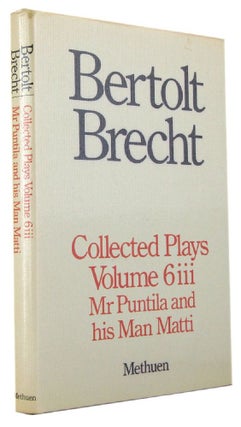 Item #171259 COLLECTED PLAYS: Volume 6 Part Three: Mr Puntila and his Man Matti. Bertolt Brecht