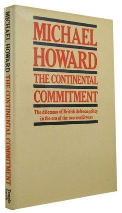 Item #171288 THE CONTINENTAL COMMITMENT: The dilemma of British defence policy in the era of the...