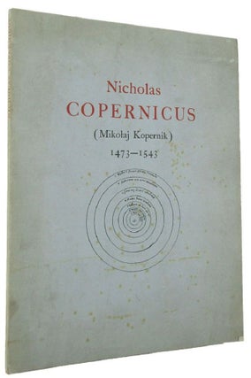 Item #171294 NICHOLAS COPERNICUS (Mikolaj Kopernik) 1473-1543. Nicolas Copernicus, Dr. Jozef...