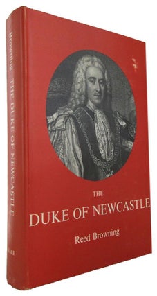 Item #171316 THE DUKE OF NEWCASTLE. Thomas Pelham, Duke of Newcastle, Reed Browning