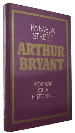Item #171319 ARTHUR BRYANT: Portrait of a Historian. Arthur Bryant, Pamela Street