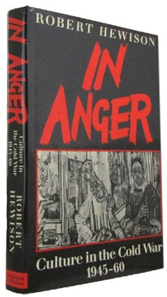 Item #171336 IN ANGER: Culture in the Cold War 1945-60. Robert Hewison