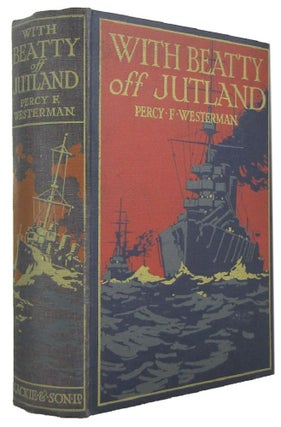 Item #171361 WITH BEATTY OFF JUTLAND: A Romance of the Great Sea Fight. Percy F. Westerman