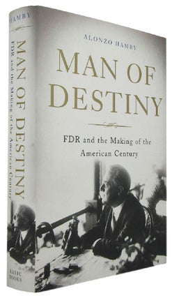Item #171371 MAN OF DESTINY: FDR and the Making of the American Century. Franklin Delano...