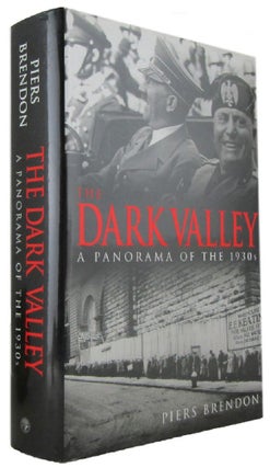 Item #171396 THE DARK VALLEY: A Panorama of the 1930s. Piers Brendon