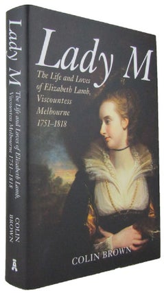 Item #171400 LADY M: The Life and Loves of Elizabeth Lamb, Viscountess Melbourne 1751-1818....