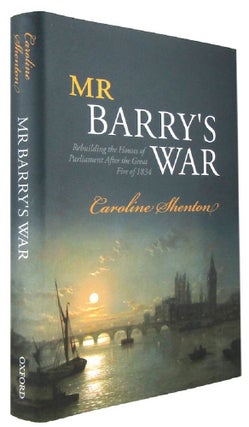 Item #171409 MR BARRY'S WAR: Rebuilding the Houses of Parliament After the Great Fire of 1834....