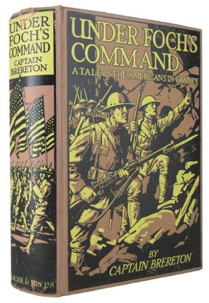 Item #171481 UNDER FOCH'S COMMAND: A Tale of the Americans in France. F. S. Brereton