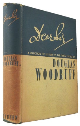 Item #171678 DEAR SIR: A selection of letters to the editor of 'The Times'. Douglas Woodruff