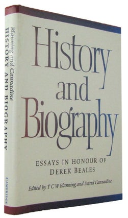 Item #171681 HISTORY AND BIOGRAPHY: essays in honour of Derek Beales. T. C. W. Blanning, David...