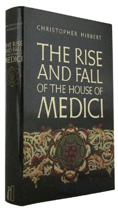 Item #171688 THE RISE AND FALL OF THE HOUSE OF MEDICI. Christopher Hibbert