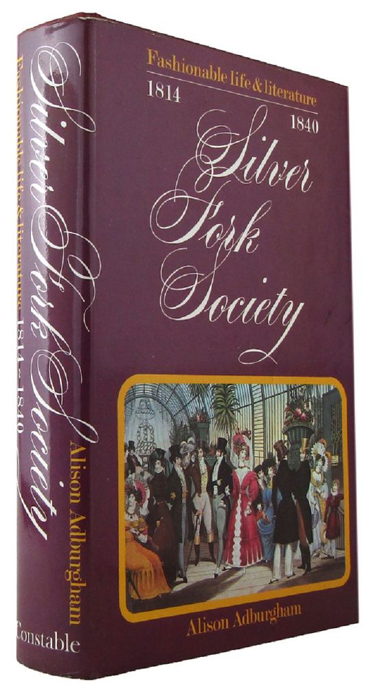 Item #171827 SILVER FORK SOCIETY: fashionable life and literature from 1814 to 1840. Alison Adburgham.