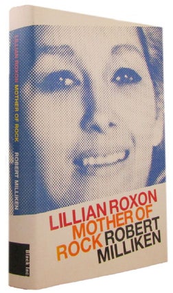 Item #171832 LILLIAN ROXON: MOTHER OF ROCK. Lillian Roxon, Robert Milliken