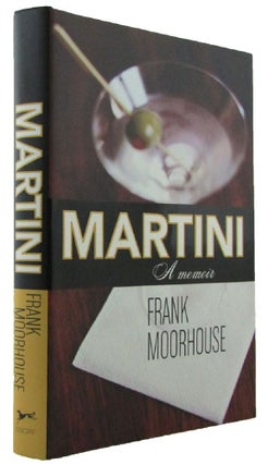 Item #171838 MARTINI: A memoir. Frank Moorhouse