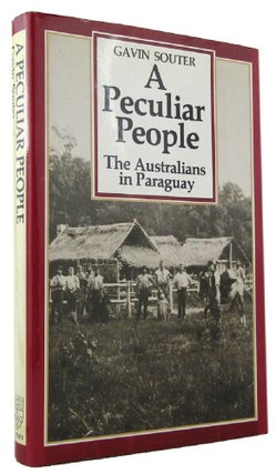 Item #171841 A PECULIAR PEOPLE: The Australians in Paraguay. Gavin Souter