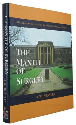 Item #172057 THE MANTLE OF SURGERY: The First Seventy-Five Years of the Royal Australasian...