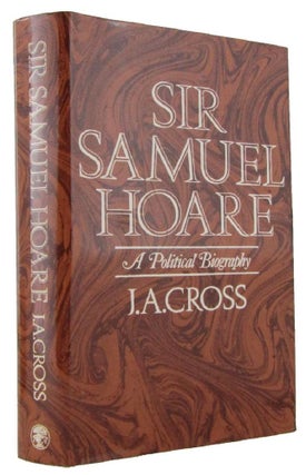 Item #172089 SIR SAMUEL HOARE, a Political Biography. Sir Samuel Hoare, J. A. Cross