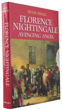 Item #172102 FLORENCE NIGHTINGALE: Avenging angel. Florence Nightingale, Hugh Small