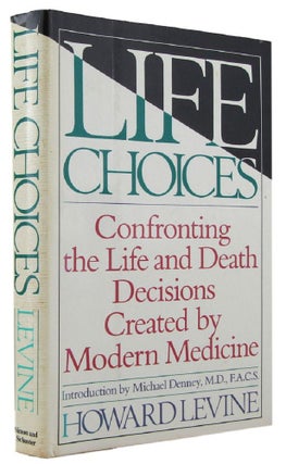 Item #172113 LIFE CHOICES: confronting the life and death decisions created by modern medicine....