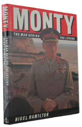 Item #172149 MONTY: The man behind the legend. Field-Marshal Montgomery, Nigel Hamilton