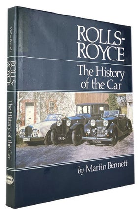 Item #172209 ROLLS-ROYCE: The History of the Car. Martin Bennett