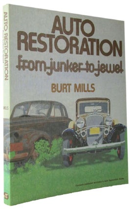 Item #172218 AUTO RESTORATION: From junker to jewel. Burt Mills