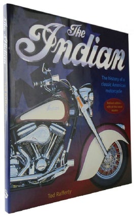 Item #172236 THE INDIAN: the history of a classic American motorcycle. Tod Rafferty