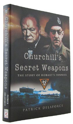 Item #172284 CHURCHILL'S SECRET WEAPONS: the story of Hobart's Funnies. Patrick Delaforce
