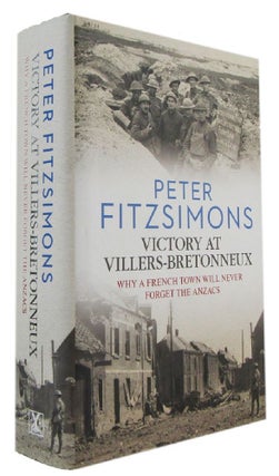 Item #172295 VICTORY AT VILLERS-BRETONNEUX: Why a French town will never forget the ANZACS. Peter...