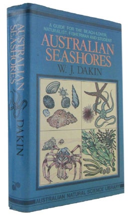 Item #172302 AUSTRALIAN SEASHORES: A guide for the beach-lover, the naturalist, the shore...