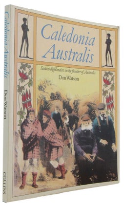 Item #172310 CALEDONIA AUSTRALIS: Scottish highlanders on the frontier of Australia. Don Watson