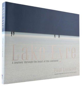 Item #172346 LAKE EYRE: A journey through the heart of the Continent. Paul Lockyer