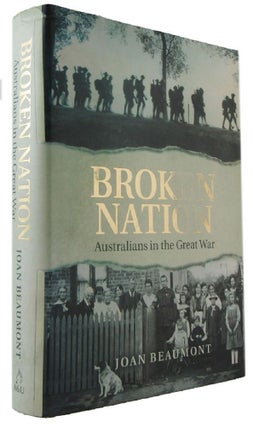 Item #172359 BROKEN NATION: Australians in the Great War. Joan Beaumont