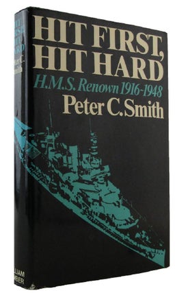 Item #172361 HIT FIRST, HIT HARD: The Story of HMS Renown 1916-48. Peter C. Smith