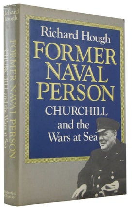Item #172368 FORMER NAVAL PERSON: Churchill and the Wars at Sea. Winston S. Churchill, Richard Hough