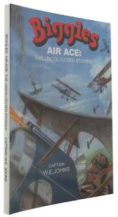 Item #172427 BIGGLES AIR ACE: The Uncollected Stories. Captain W. E. Johns
