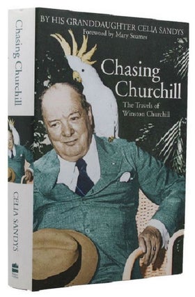 Item #172489 CHASING CHURCHILL: The Travels of Winston Churchill by his Granddaughter. Winston S....