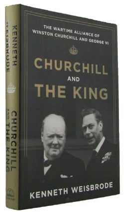 Item #172542 CHURCHILL AND THE KING: The wartime alliance of Winston Churchill and George VI....